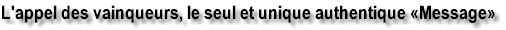 L'appel des vainqueurs, le seul et unique authentique �Message�