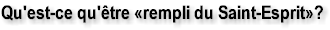 Qu'est-ce qu'�tre rempli du Saint-Esprit?