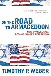 On the Road to Armageddon: How Evangelicals Became Israel's Best ...
